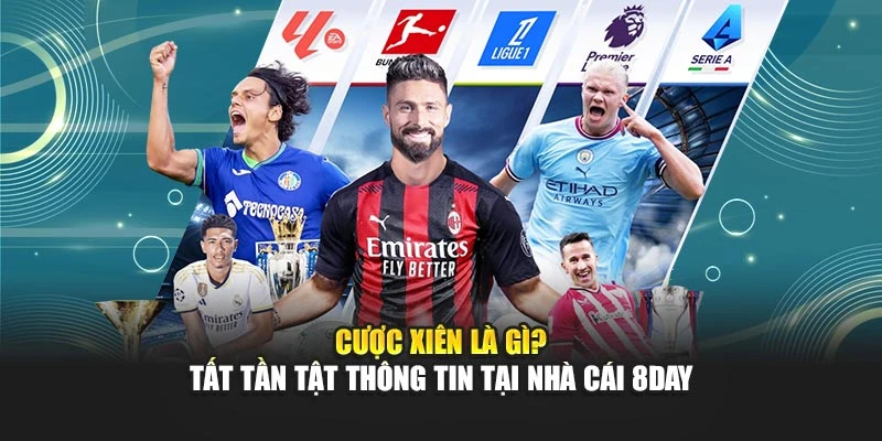 Cược Xiên Là Gì? Tất Tần Tật Thông Tin Tại Nhà Cái 8DAY