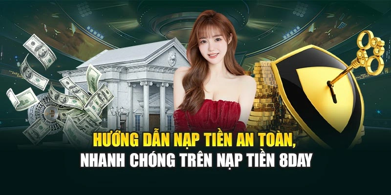 Hướng dẫn nạp tiền an toàn, nhanh chóng trên nạp tiền 8DAY