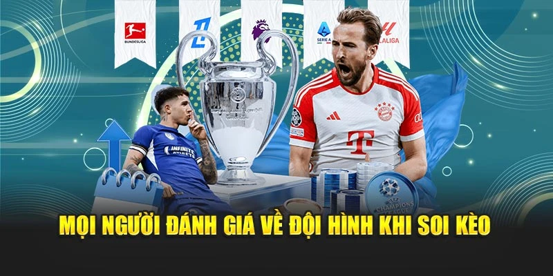 Mọi người đánh giá về đội hình khi soi kèo