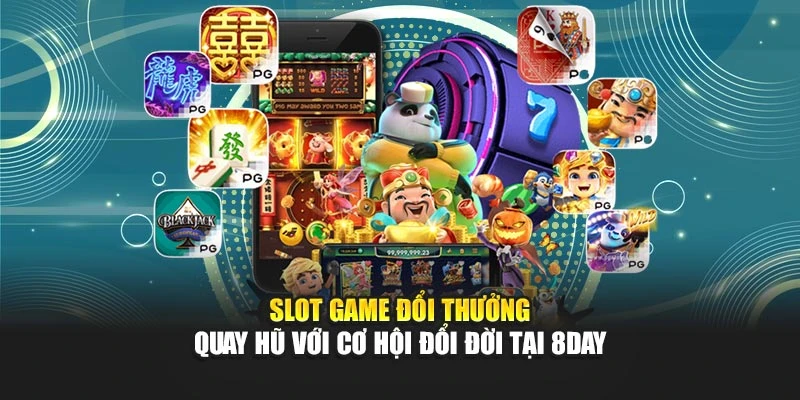 Slot Game Đổi Thưởng - Quay Hũ Với Cơ Hội Đổi Đời Tại 8DAY