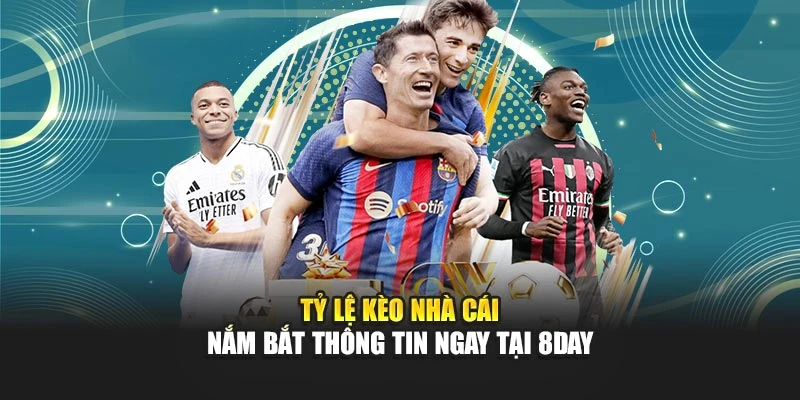 Tỷ Lệ Kèo Nhà Cái - Nắm Bắt Thông Tin Ngay Tại 8DAY